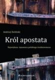 Okładka: Andrzej Zieliński - Król apostata. Największa tajemnica polskiego średniowiecza