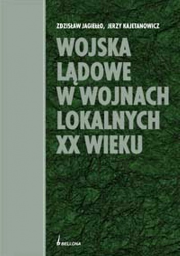 Okładka: Zdzisław Jagiełło - Wojska lądowe w wojnach lokalnych XX wieku