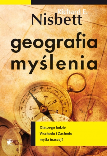 Okładka: Richard E. Nisbett - Geografia myślenia. Dlaczego ludzie Wschodu i Zachodu myślą inaczej?