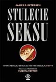 Okładka:  James Peterson - Stulecie seksu. Historia rewolucji seksualnej 1900-1999 według Playboya