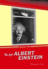 Okładka: Abraham Pais - Tu żył Albert Einstein