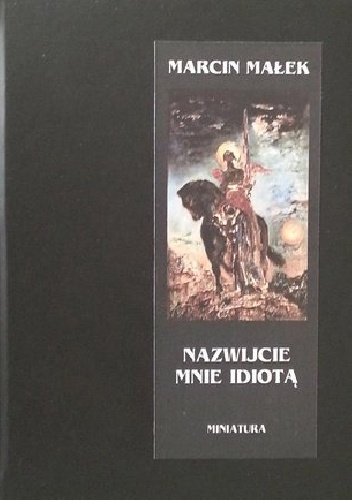 Okładka: Marcin Małek - Nazwijcie mnie idiotą