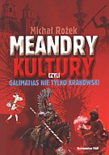Okładka: Michał Rożek - Meandry kultury, czyli galimatias nie tylko krakowski