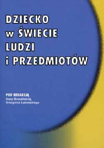 Okładka: Anna Izabela Brzezińska - Dziecko w świecie ludzi i przedmiotów