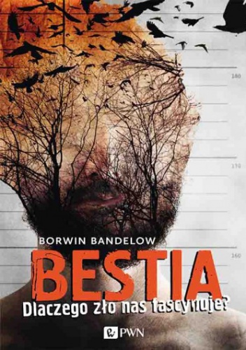 Okładka: Borwin Bandelow - Bestia. Dlaczego zło nas fascynuje?