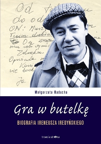 Okładka: Małgorzata Raducha - Gra w butelkę. Biografia Ireneusza Iredyńskiego