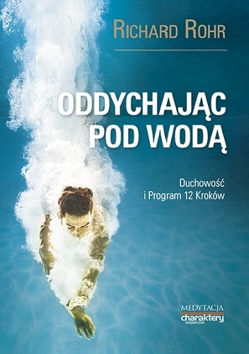 Okładka: Richard Rohr - Oddychając pod wodą. Duchowość i Program 12 Kroków