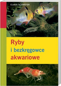 Okładka: Claus Schaefer - Ryby i bezkręgowce akwariowe
