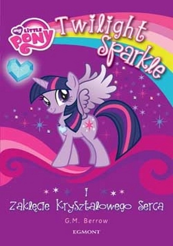 Okładka: Gillian Berrow - Twilight Sparkle i Zaklęcie Kryształowego Serca