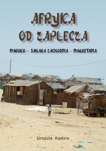 Okładka: Urszula Kędzia - Afryka od zaplecza. Maroko – Sahara Zachodnia – Mauretania