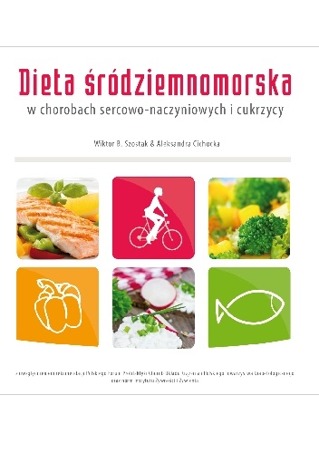 Okładka: Aleksandra Cichocka - Dieta śródziemnomorska w chorobach sercowo-naczyniowych i cukrzycy