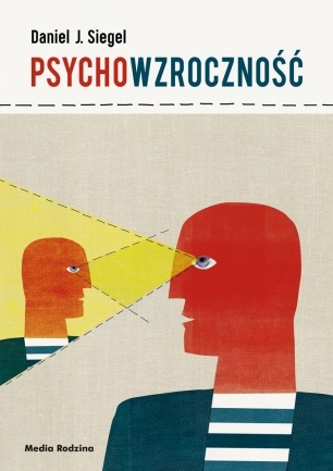 Okładka: Daniel J. Siegel - Psychowzroczność. Przekształć własny umysł zgodnie z regułami nowej wiedzy o empatii