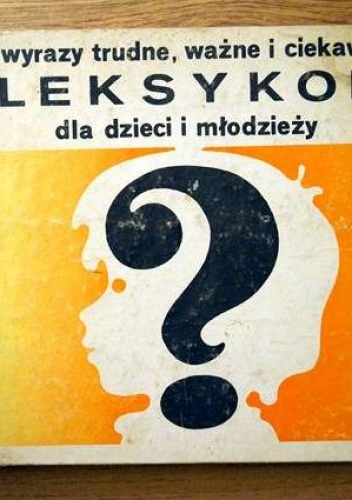 Okładka:  praca zbiorowa - Wyrazy trudne, ważne i ciekawe. Leksykon dla dzieci i młodzieży