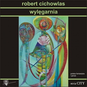 Okładka: Robert Cichowlas - Wylęgarnia