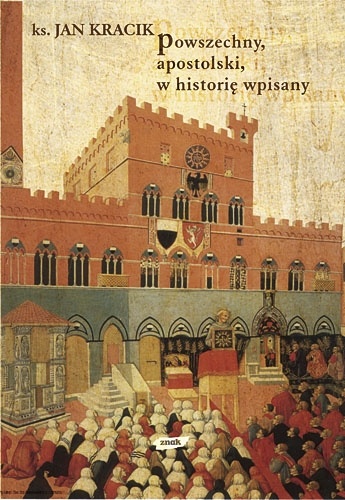 Okładka: Jan Kracik - Powszechny, apostolski, w historię wpisany. Z wędrówek po kościelnej przeszłości