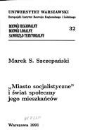 Okładka: Marek Szczepański - "Miasto socjalistyczne" i świat społeczny jego mieszkańców
