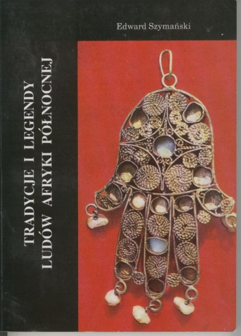 Okładka: Edward Szymański - Tradycje i legendy ludów Afryki Północnej