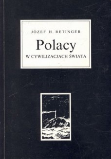 Okładka: Józef Hieronim Retinger - POLACY W CYWILIZACJACH ŚWIATA