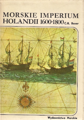 Okładka: Charles Ralph Boxer - Morskie Imperium Holandii 1600-1800