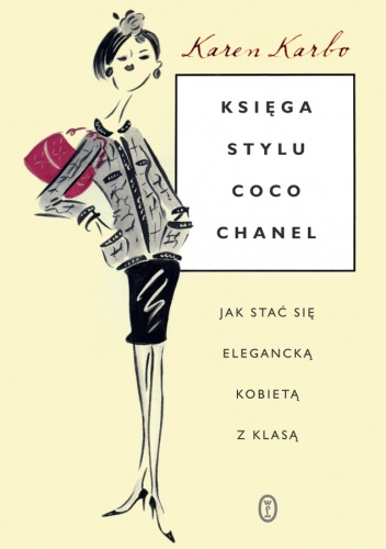 Okładka: Karen Karbo - Księga stylu Coco Chanel. Jak stać się elegancką kobietą z klasą