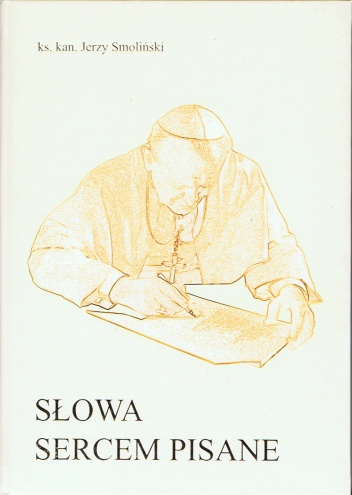 Okładka: ks. kan. Jerzy Smoliński - Słowa sercem pisane