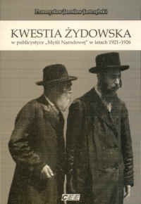 Okładka: Przemysław Jarosław Jastrzębski - "Kwestia żydowska w publicystyce ""Myśli Narodowej"" w latach 1921-1926"