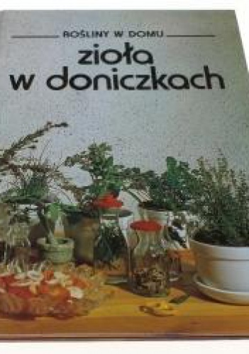 Okładka:  praca zbiorowa - Rośliny w Domu - Zioła w Doniczkach