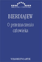 Okładka: Mikołaj Bierdiajew - O przeznaczeniu człowieka. Zarys etyki paradoksalnej