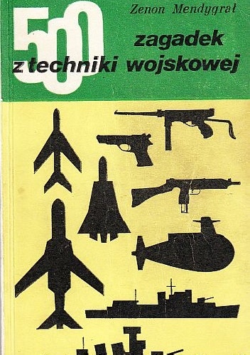 Okładka: Zenon Mendrygał - 500 zagadek z techniki wojskowej