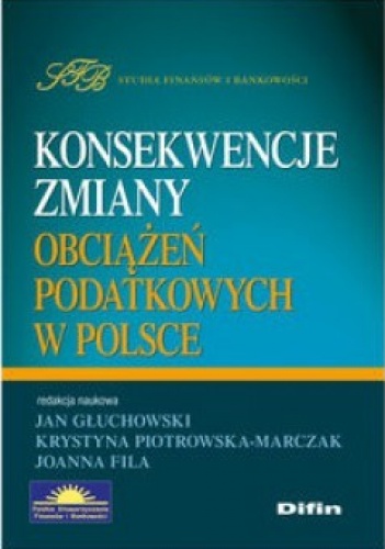 Okładka: Joanna Fila - Konsekwencje zmiany obciążeń podatkowych w Polsce