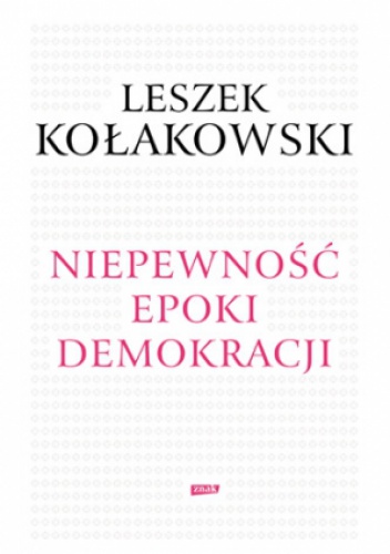 Okładka: Leszek Kołakowski - Niepewność epoki demokracji