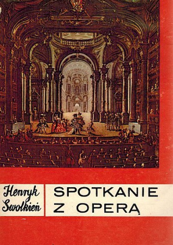 Okładka: Henryk Swolkień - Spotkanie z operą