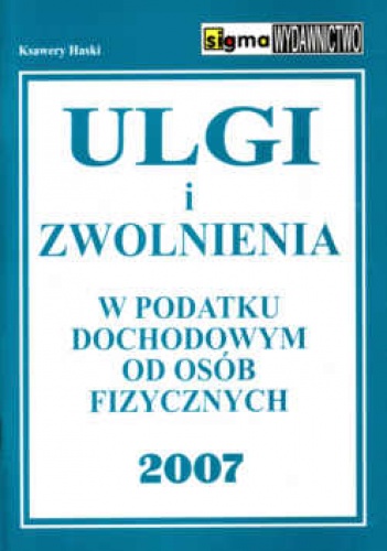 Okładka: Ksawery Haski - Ulgi i zwolnienia w podatku doch.od os.fiz.2007