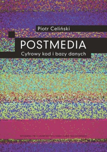 Okładka: Piotr Celiński - Postmedia. Cyfrowy kod i bazy danych