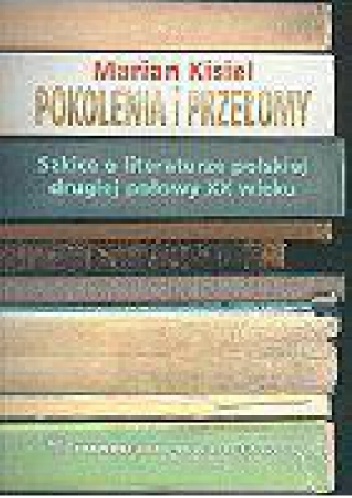 Okładka: Marian Kisiel - Pokolenia i przełomy. Szkice o literaturze polskiej drugiej połowy XX wieku