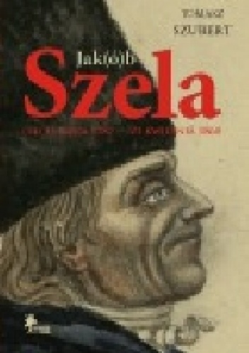 Okładka: Tomasz Szubert - Jak(ó)b Szela : (14) 15 lipca 1787 - 21 kwietnia 1860