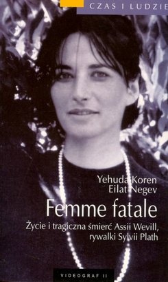 Okładka: Yehuda Koren - Femme fatale: Życie i tragiczna śmierć Assii Wevill, rywalki Sylvii Plath
