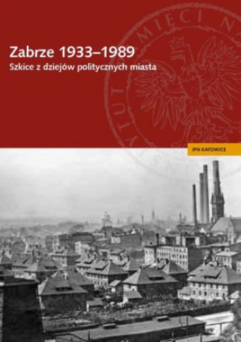 Okładka: Sebastian Rosenbaum - Zabrze 1933–1989. Szkice z dziejów politycznych miasta