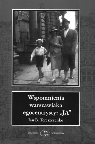 Okładka: Jan B. Tereszczenko - Wspomnienia warszawiaka egocentrysty: "JA"