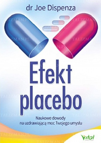 Okładka: Joe Dispenza - Efekt placebo. Naukowe dowody na uzdrawiającą moc twojego umysłu