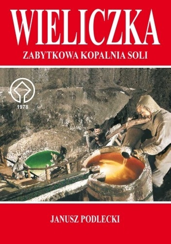 Okładka: Janusz Podlecki - WIELICZKA – ZABYTKOWA KOPALNIA SOLI