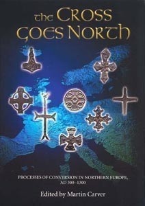 Okładka: Martin Carver - The Cross Goes North: Processes of Conversion in Northern Europe, AD 300-1300