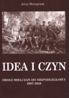 Okładka: Jerzy Skrzypczak - Idea i czyn. Drogi Mielczan do niepodległości 1907-1918