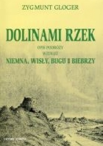 Okładka: Zygmunt Gloger - Dolinami rzek. Opis podróży wzdłuż Niemna, Wisły, Bugu i Biebrzy