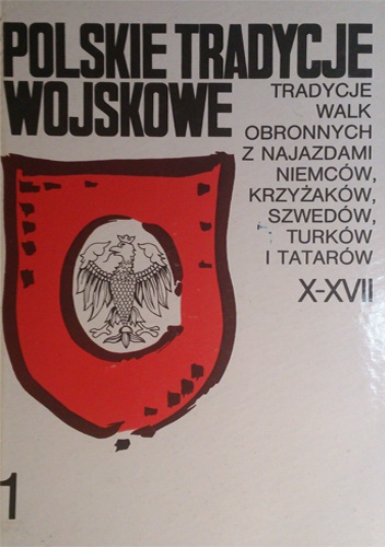 Okładka: Janusz Sikorski - Polskie tradycje wojskowe. Tradycje walk obronnych z najazdami Niemców, Krzyżaków, Szwedów, Turków i Tatarów