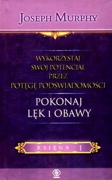 Okładka: Arthur Pella - Wykorzystaj swój potencjał przez potęgę świadomości.- POKONAJ LĘK I OBAWY.- Księga 1