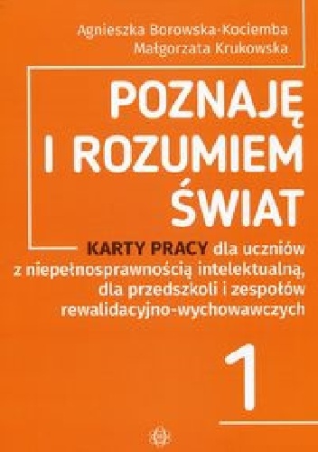 Okładka: Agnieszka Borowska-Kociemba - Poznaję i rozumiem świat 1 Karty pracy