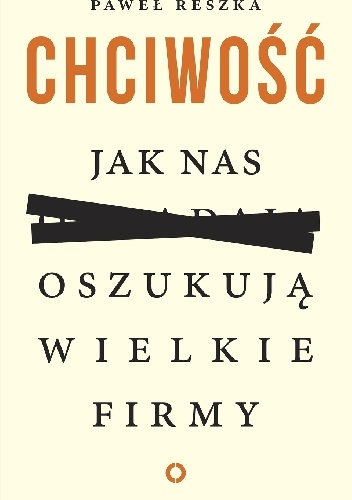 Okładka: Paweł Reszka - Chciwość. Jak nas oszukują wielkie firmy
