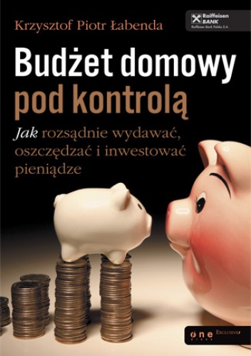 Okładka: Krzysztof Piotr Łabenda - Budżet domowy pod kontrolą. Jak rozsądnie wydawać, oszczędzać i inwestować pieniądze