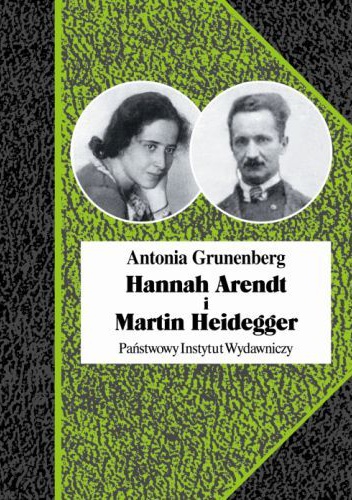 Okładka: Antonia Grunenberg - Hannah Arendt i Martin Heidegger. Historia pewnej miłości